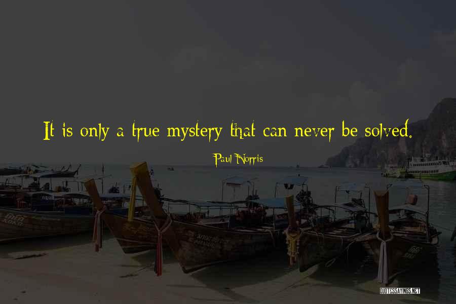 Mystery Solved Quotes By Paul Norris Mystery Solved Quotes By Paul Norris
