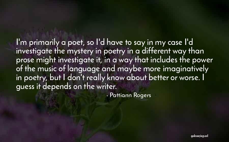 Mystery Writer Quotes By Pattiann Rogers Mystery Writer Quotes By Pattiann Rogers