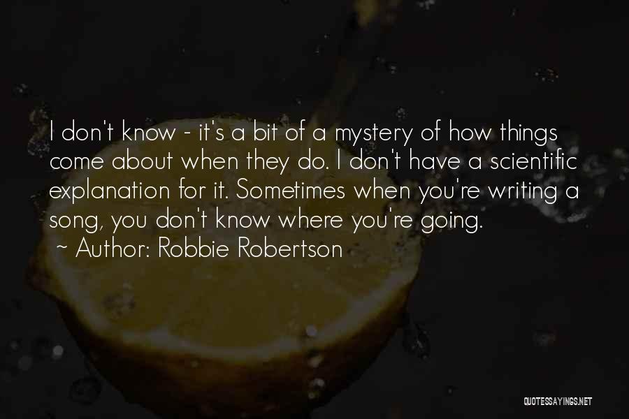 Mystery Writing Quotes By Robbie Robertson