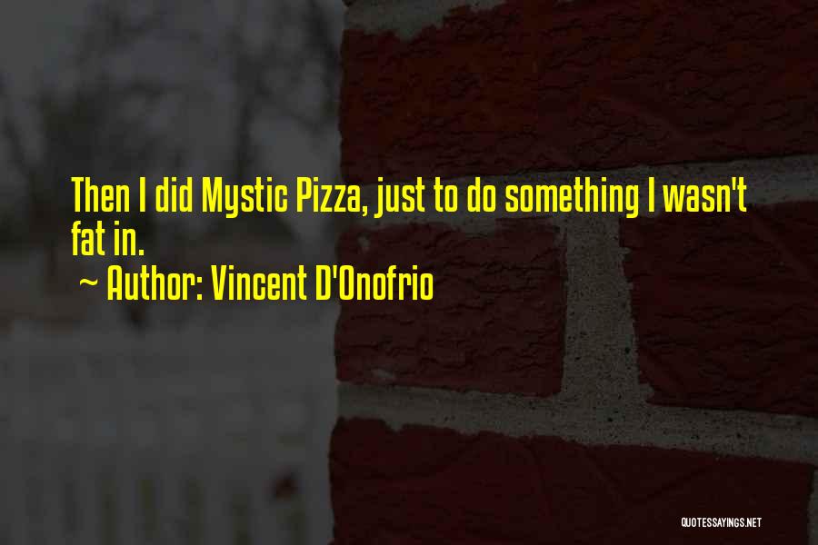 Mystic Pizza Quotes By Vincent D'Onofrio