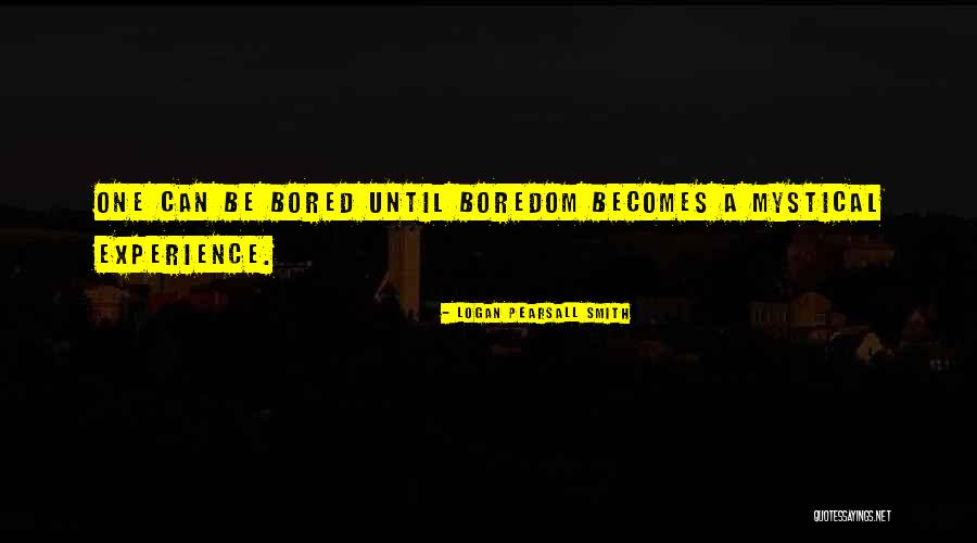Mystical Experience Quotes By Logan Pearsall Smith Mystical Experience Quotes By Logan Pearsall Smith