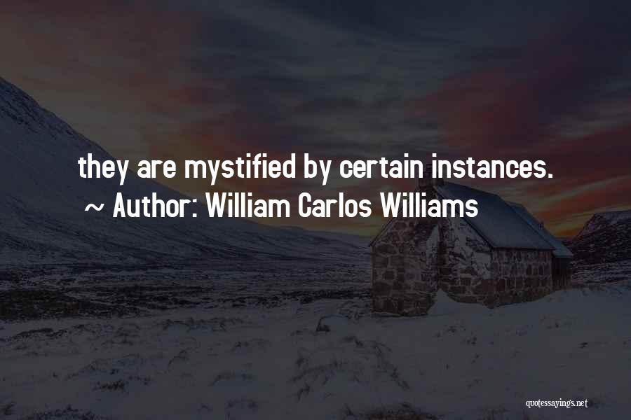 Mystified Quotes By William Carlos Williams