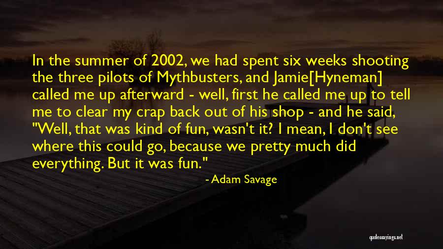 Mythbusters Jamie Hyneman Quotes By Adam Savage