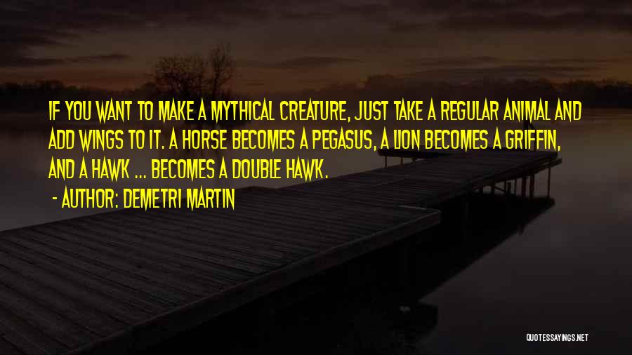 Mythical Animal Quotes By Demetri Martin