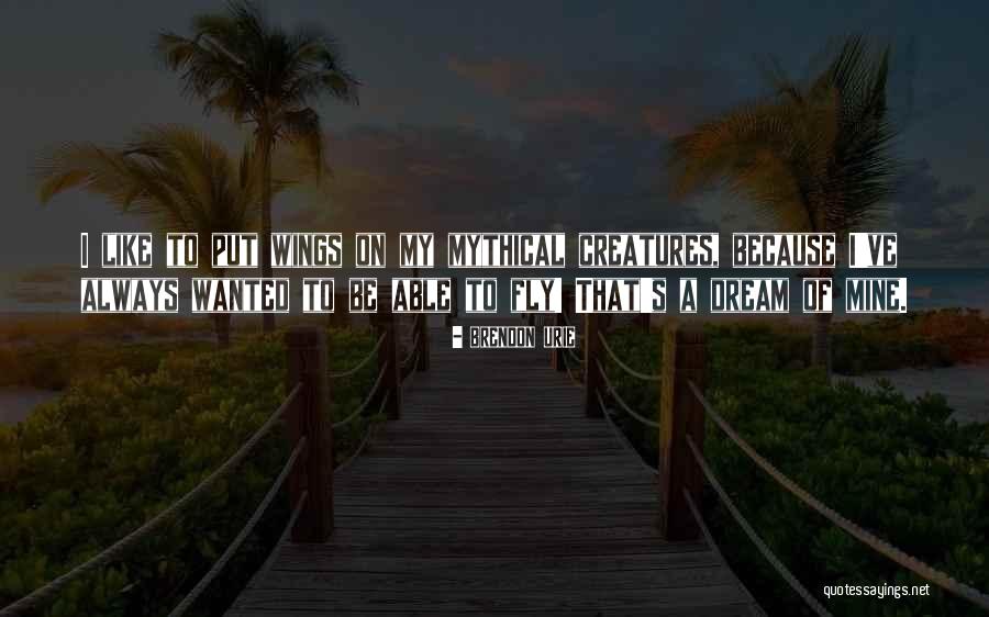 Mythical Creatures Quotes By Brendon Urie Mythical Creatures Quotes By Brendon Urie