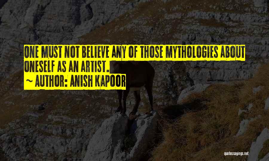 Mythologies Quotes By Anish Kapoor