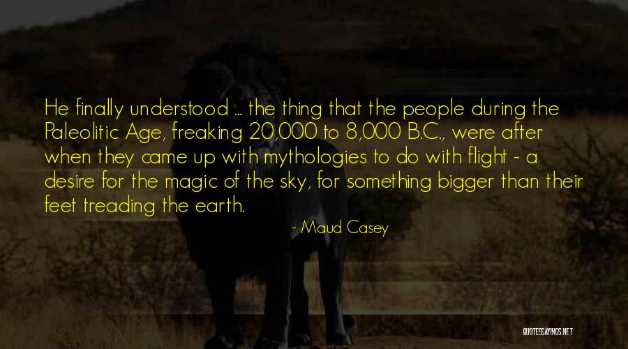 Mythologies Quotes By Maud Casey