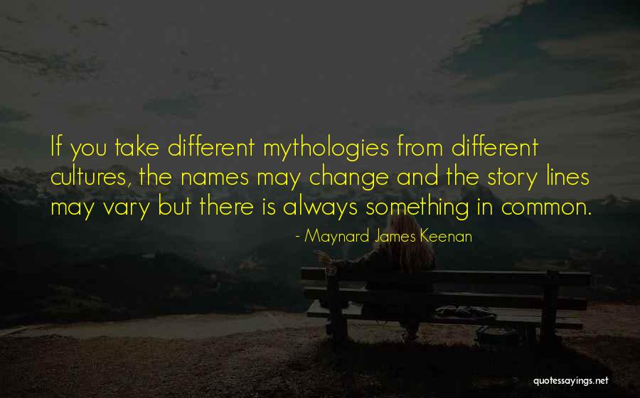 Mythologies Quotes By Maynard James Keenan