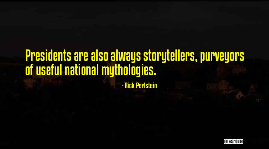 Mythologies Quotes By Rick Perlstein