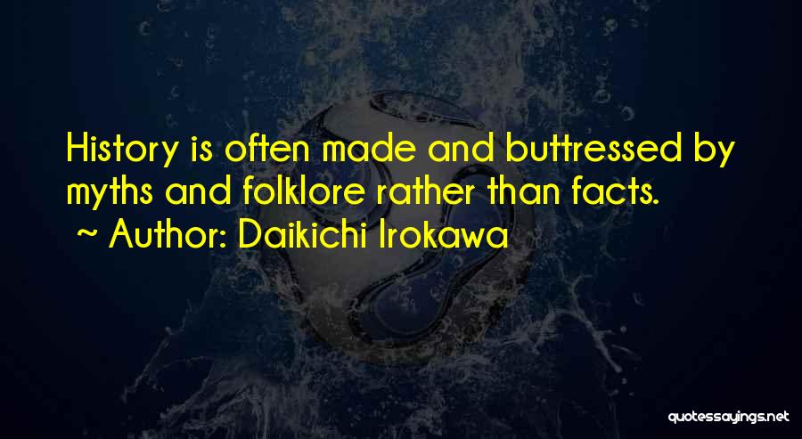 Myths And Facts Quotes By Daikichi Irokawa