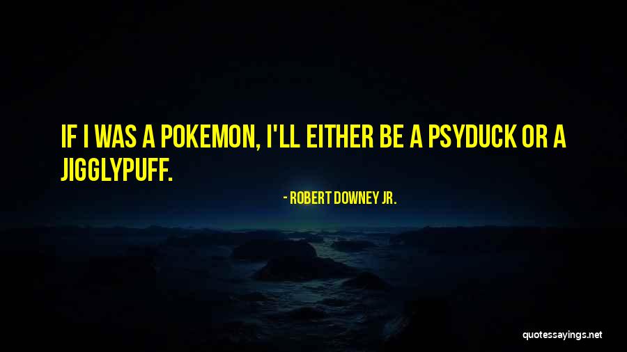 N Pokemon Quotes By Robert Downey Jr. N Pokemon Quotes By Robert Downey Jr.
