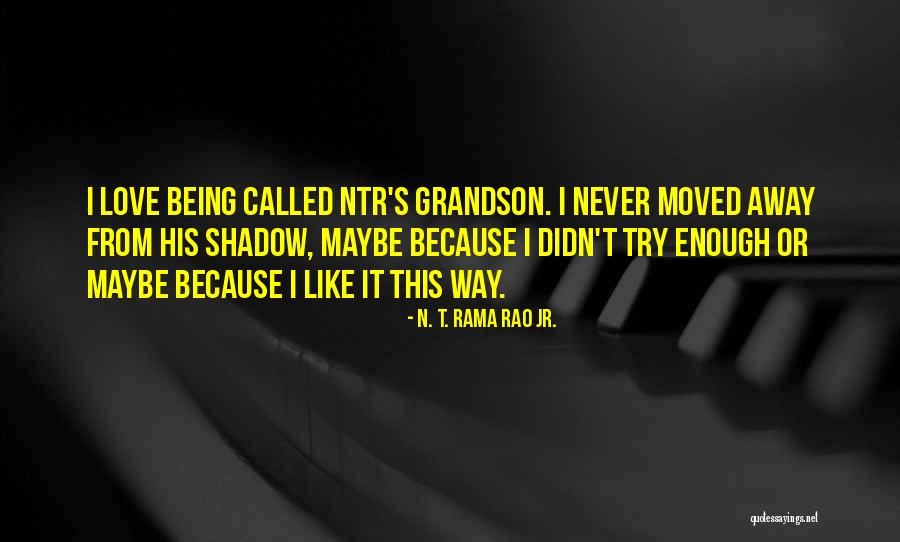 N. T. Rama Rao Jr. Quotes 1844560 N. T. Rama Rao Jr. Quotes 1844560