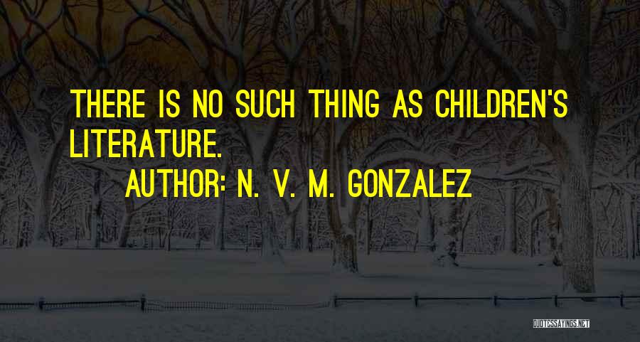 N. V. M. Gonzalez Quotes 1841456