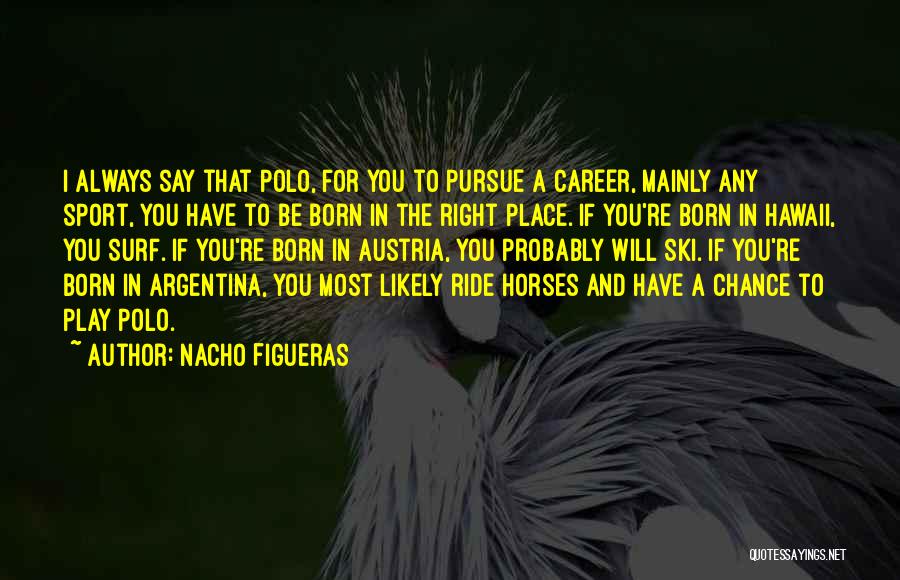 Nacho Figueras Quotes 1720965