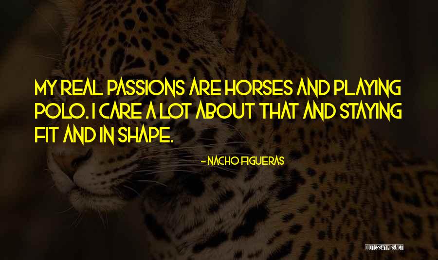 Nacho Quotes By Nacho Figueras Nacho Quotes By Nacho Figueras