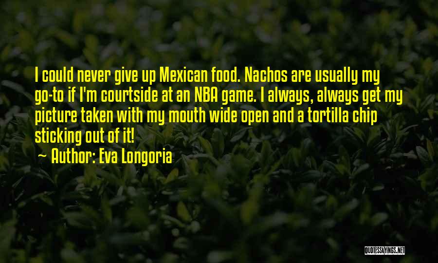 Nachos Quotes By Eva Longoria