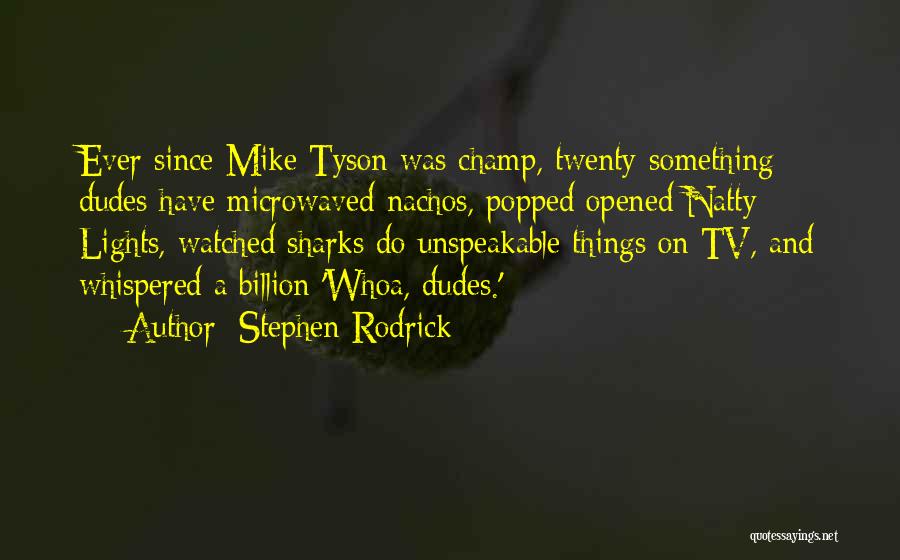 Nachos Quotes By Stephen Rodrick