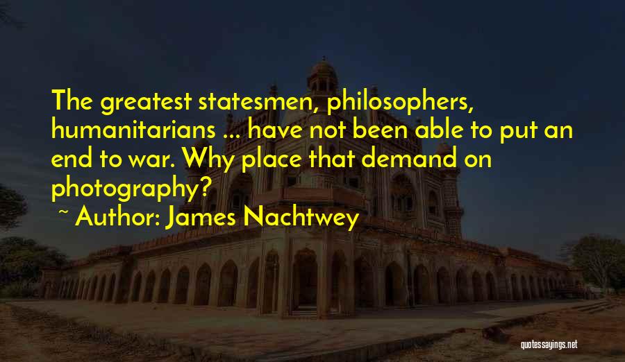 Nachtwey Quotes By James Nachtwey