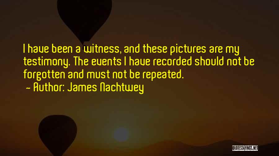 Nachtwey Quotes By James Nachtwey