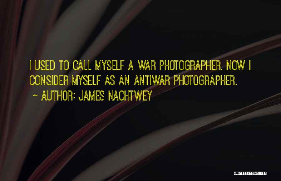 Nachtwey Quotes By James Nachtwey