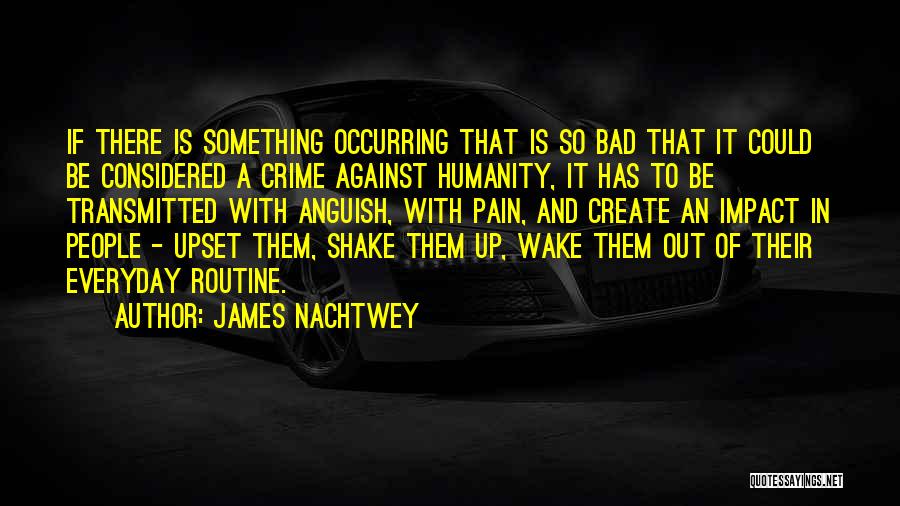 Nachtwey Quotes By James Nachtwey