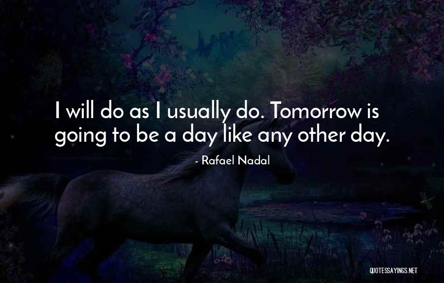 Nadal Rafael Quotes By Rafael Nadal Nadal Rafael Quotes By Rafael Nadal