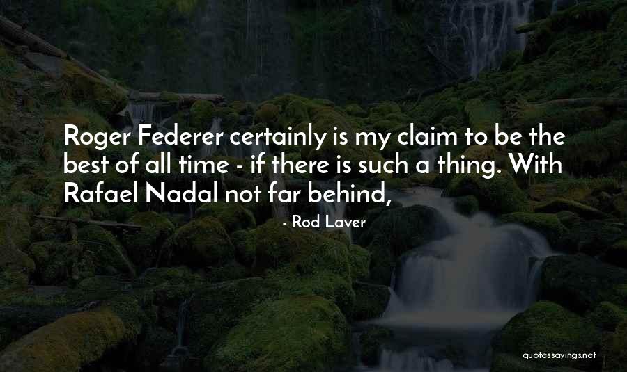 Nadal Rafael Quotes By Rod Laver Nadal Rafael Quotes By Rod Laver