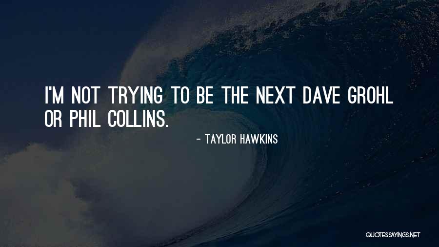 Nafiri Quotes By Taylor Hawkins Nafiri Quotes By Taylor Hawkins