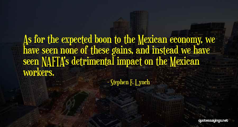 Nafta Quotes By Stephen F. Lynch Nafta Quotes By Stephen F. Lynch