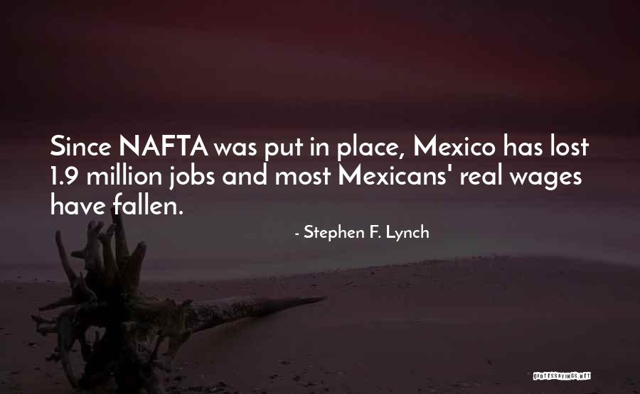 Nafta Quotes By Stephen F. Lynch Nafta Quotes By Stephen F. Lynch