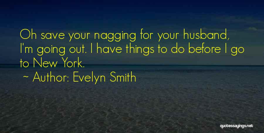 Nagging Husband Quotes By Evelyn Smith