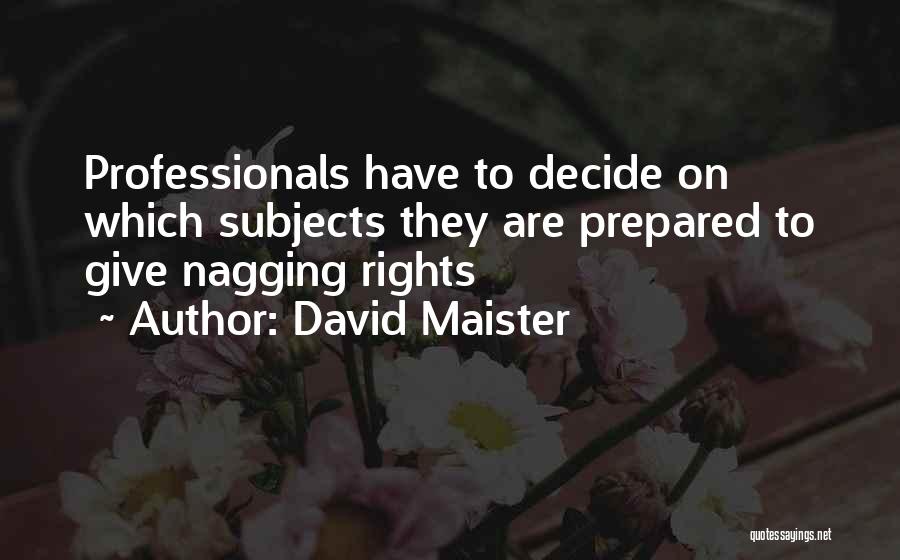 Nagging Quotes By David Maister