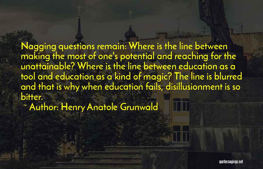 Nagging Quotes By Henry Anatole Grunwald