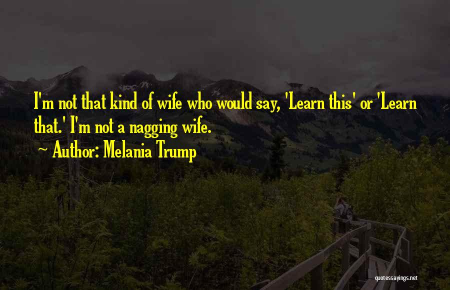 Nagging Quotes By Melania Trump