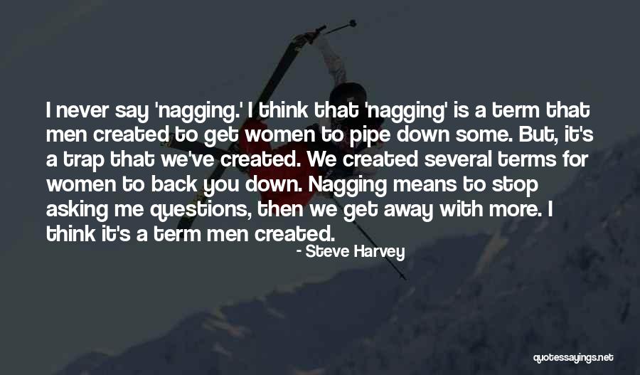 Nagging Women Quotes By Steve Harvey Nagging Women Quotes By Steve Harvey