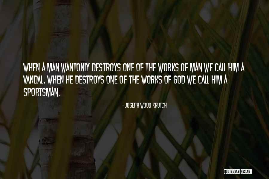 Nagonagosong Quotes By Joseph Wood Krutch Nagonagosong Quotes By Joseph Wood Krutch
