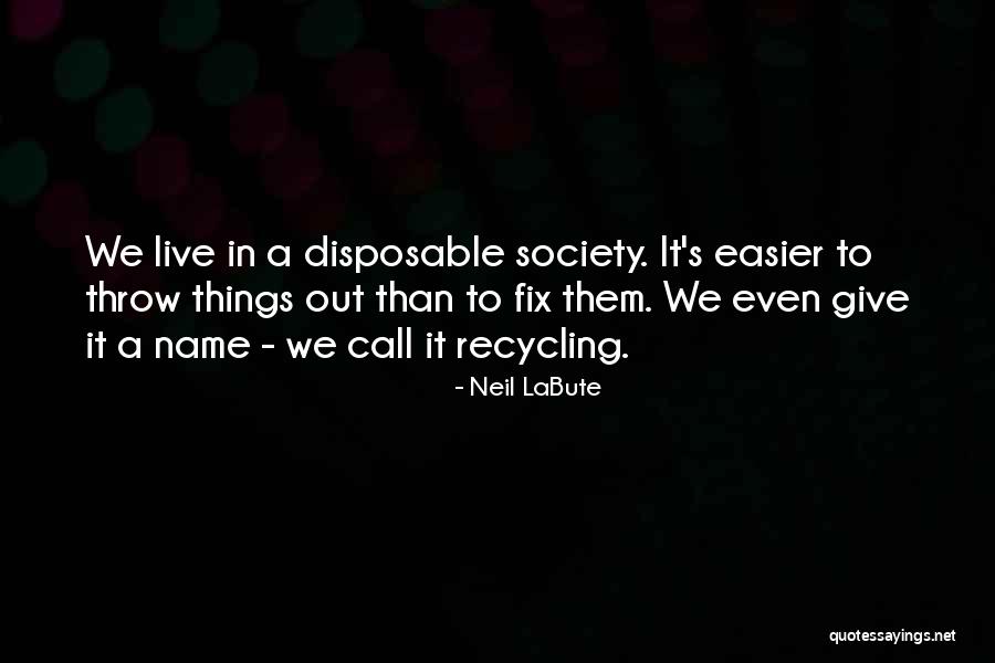 Naikan Practice Quotes By Neil LaBute Naikan Practice Quotes By Neil LaBute