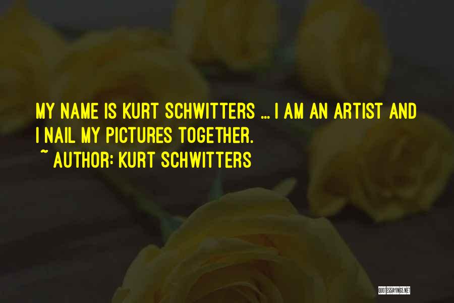 Nail Artist Quotes By Kurt Schwitters