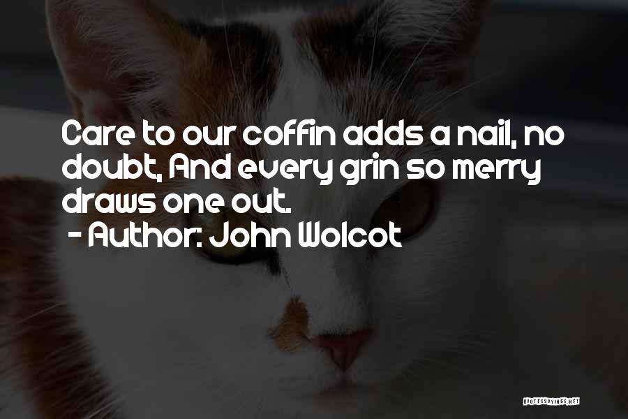 Nail Care Quotes By John Wolcot