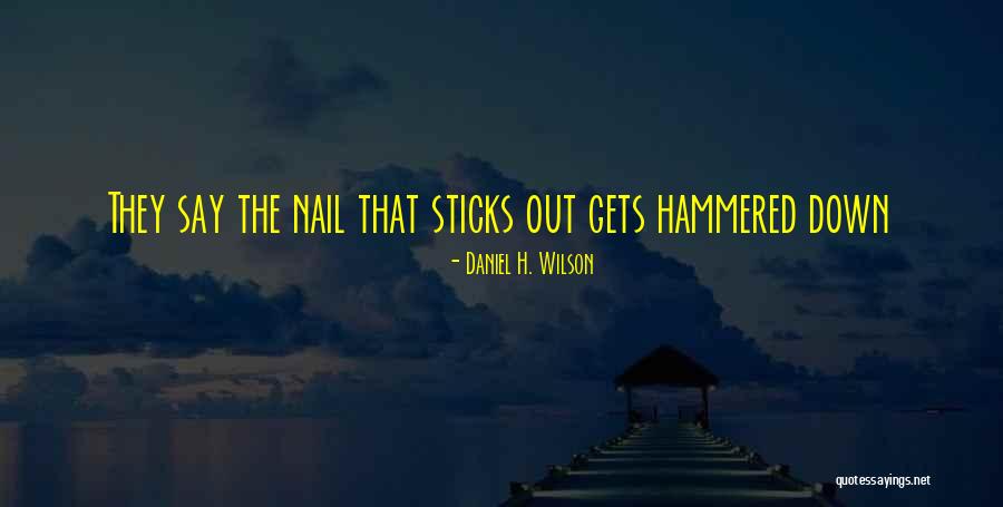 Nail Hammered Quotes By Daniel H. Wilson Nail Hammered Quotes By Daniel H. Wilson