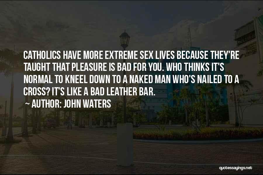 Nailed Quotes By John Waters