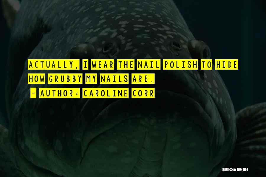 Nails Polish Quotes By Caroline Corr