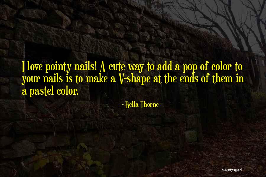 Nails Quotes By Bella Thorne