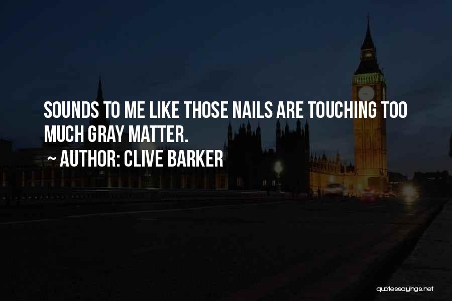 Nails Quotes By Clive Barker
