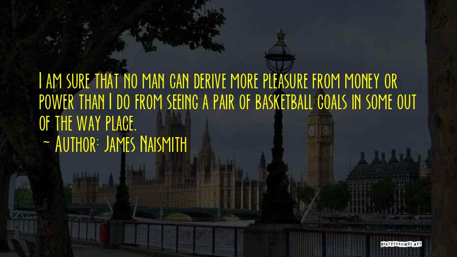 Naismith Quotes By James Naismith