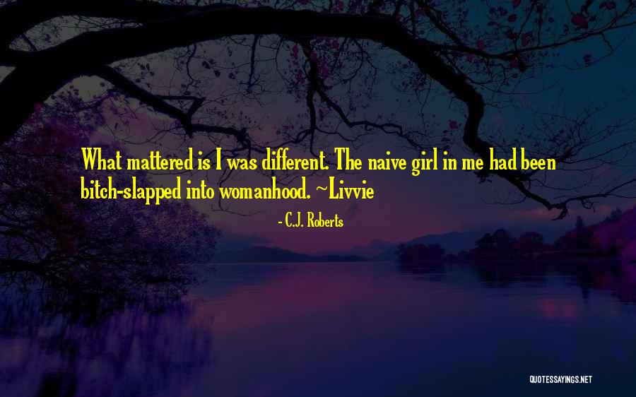 Naive Girl Quotes By C.J. Roberts Naive Girl Quotes By C.J. Roberts