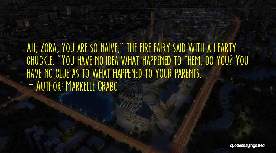 Naive Parents Quotes By Markelle Grabo