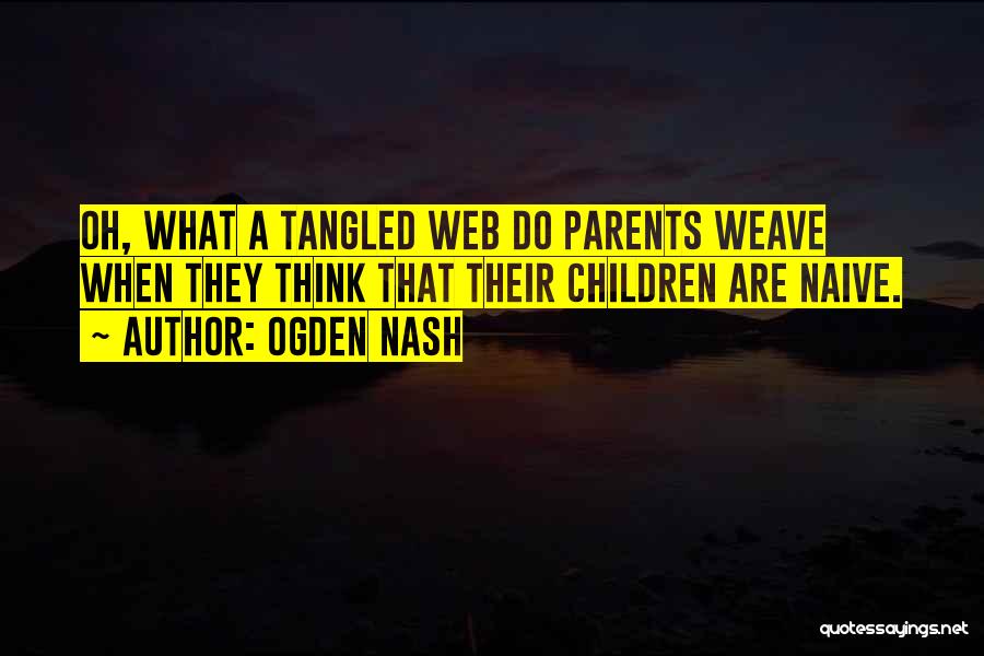 Naive Parents Quotes By Ogden Nash