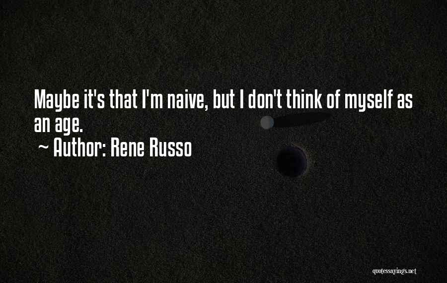 Naive Quotes By Rene Russo