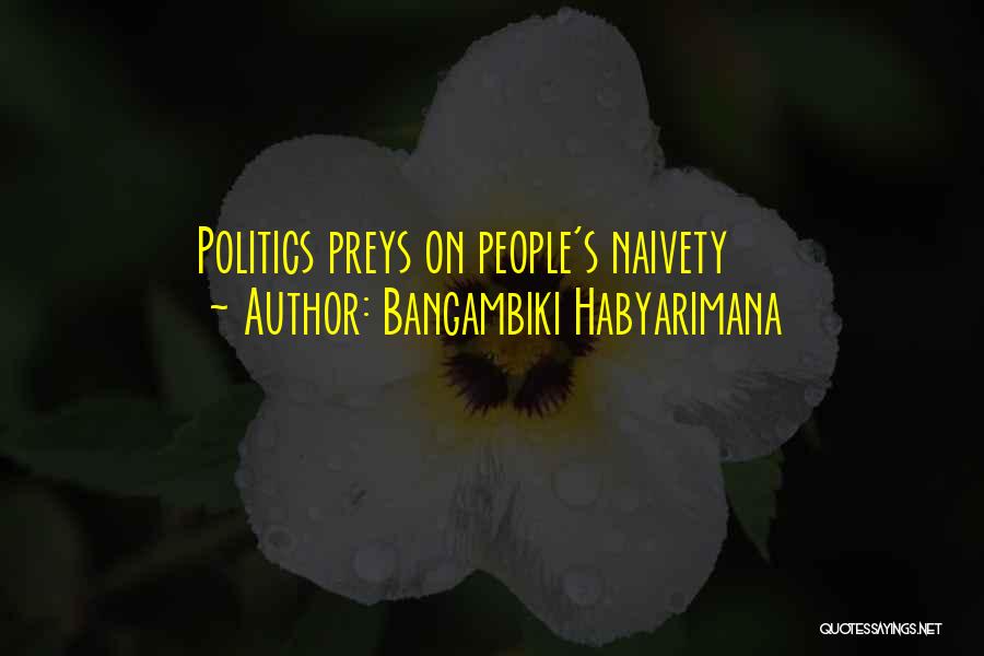 Naivety Quotes By Bangambiki Habyarimana